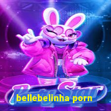 bellebelinha porn